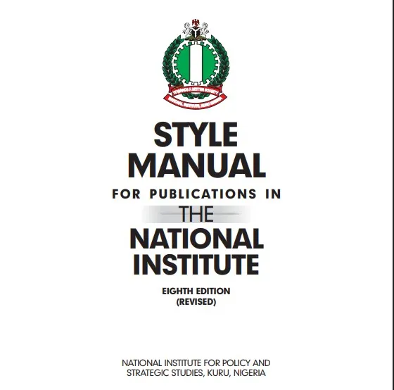 Style Manual National Institute for Publications in the National Institute for Policy and Strategic Studies, Kuru, Nigeria Eighth Edition